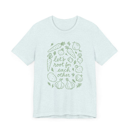 Let's Root for Each other T-Shirt | Garden T-Shirt- Unisex Fit