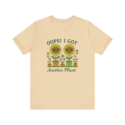 Oops! I Got Another Plant T-Shirt | Garden T-Shirt- Unisex Fit