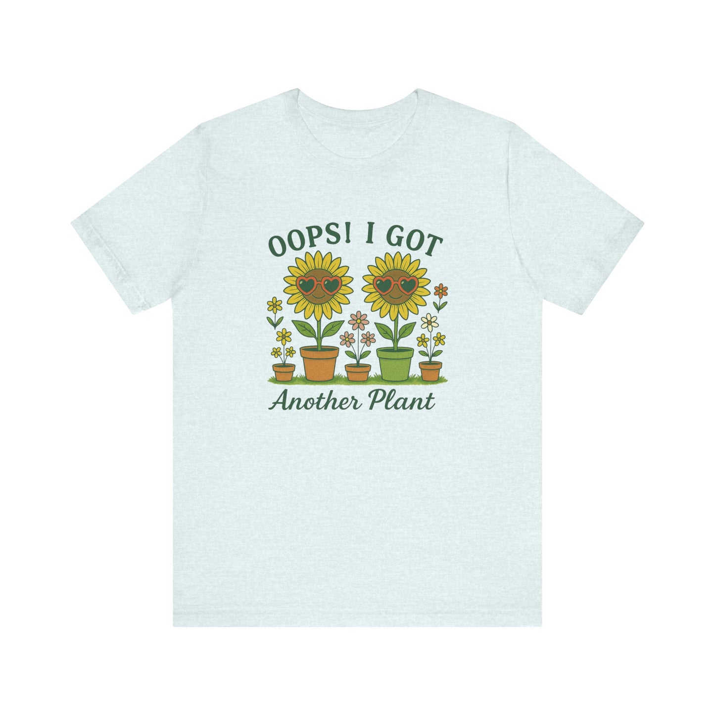 Oops! I Got Another Plant T-Shirt | Garden T-Shirt- Unisex Fit