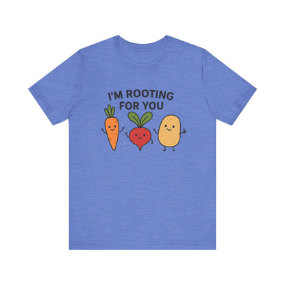 I'm Rooting For You T-Shirt | Garden T-Shirt- Unisex Fit