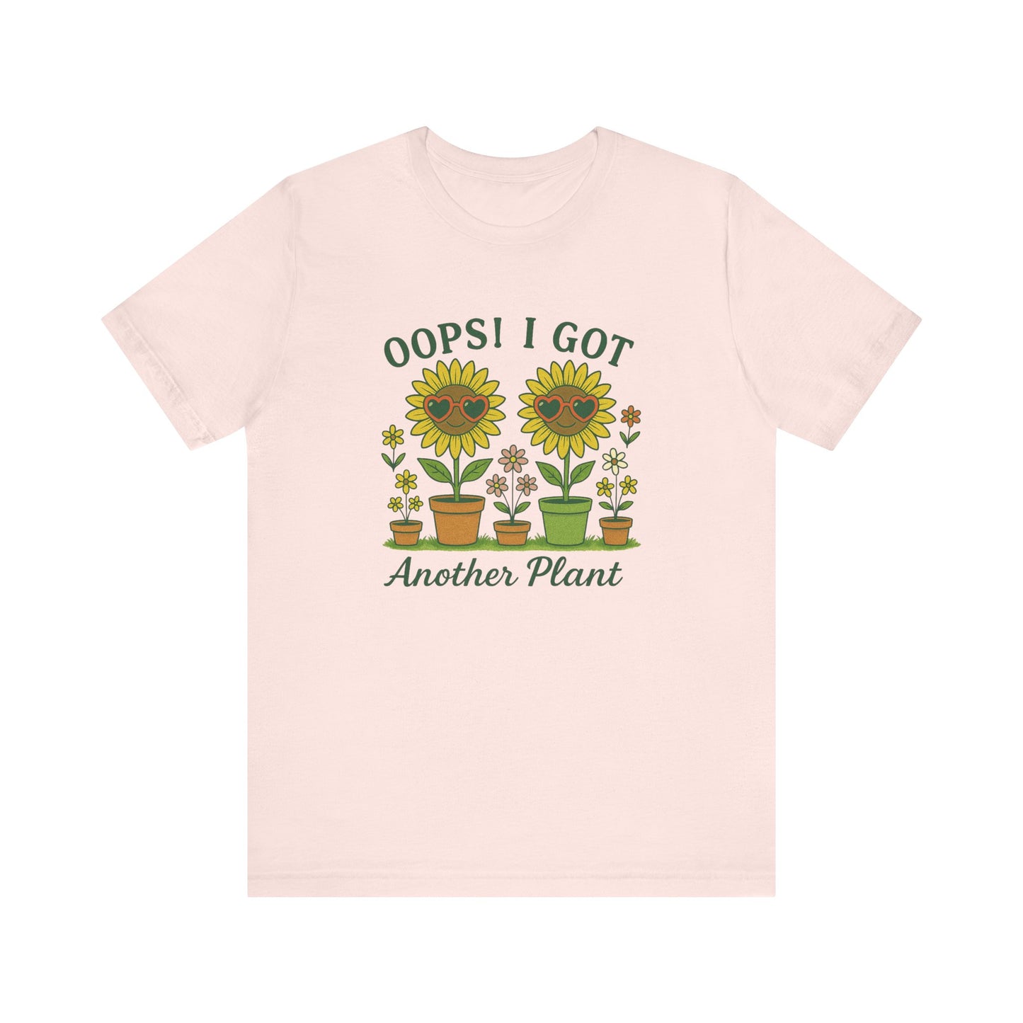 Oops! I Got Another Plant T-Shirt | Garden T-Shirt- Unisex Fit