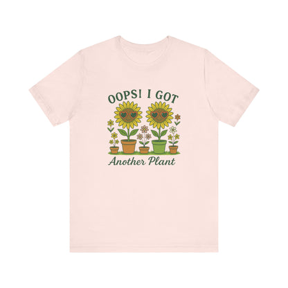 Oops! I Got Another Plant T-Shirt | Garden T-Shirt- Unisex Fit