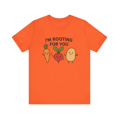I'm Rooting For You T-Shirt | Garden T-Shirt- Unisex Fit