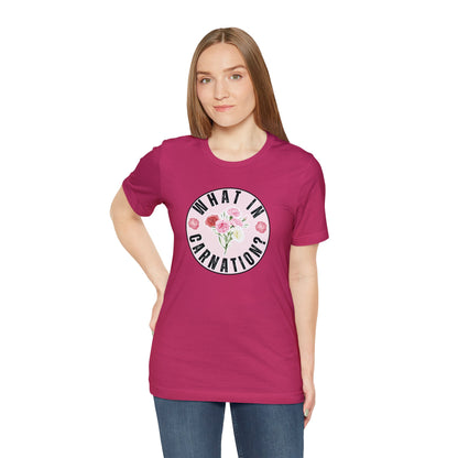 What in Carnation? Ladies T-Shirt - Bella Canvas