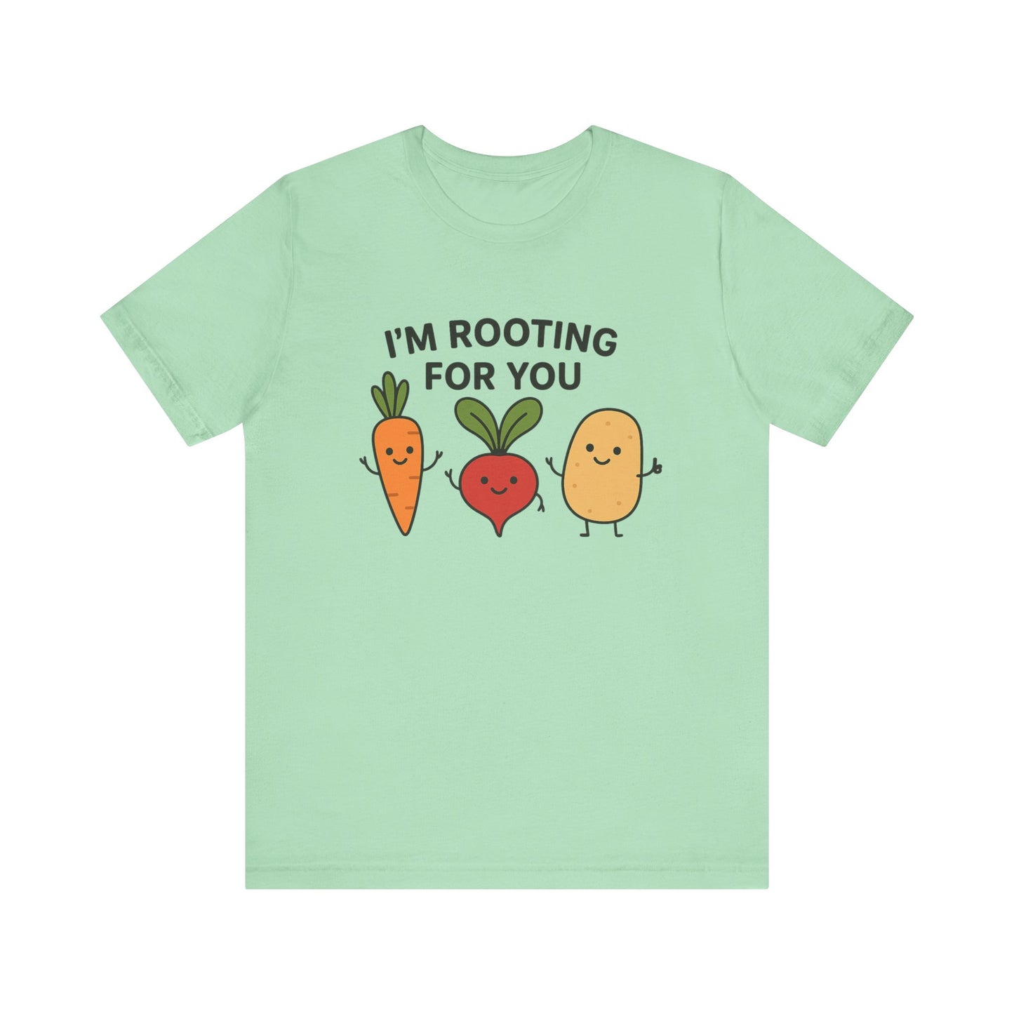 I'm Rooting For You T-Shirt | Garden T-Shirt- Unisex Fit