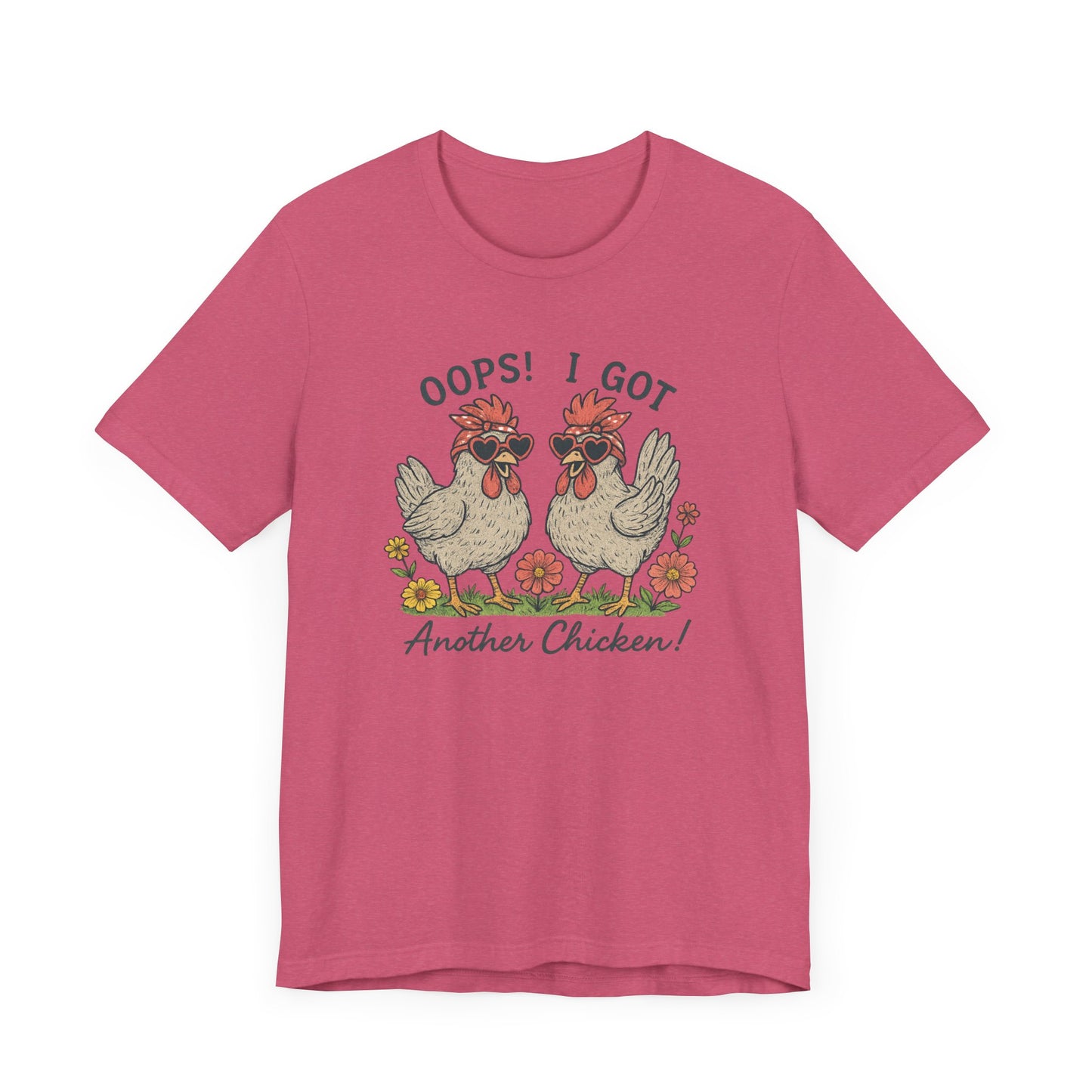 Oops! I Got Another Chicken T-Shirt | Garden T-Shirt- Unisex Fit