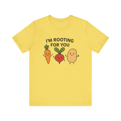 I'm Rooting For You T-Shirt | Garden T-Shirt- Unisex Fit