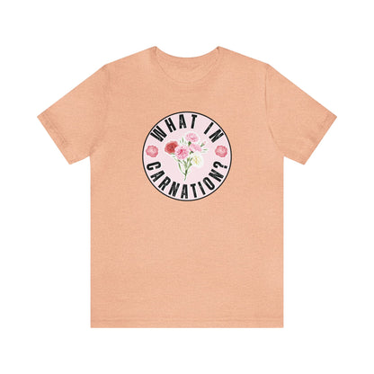 What in Carnation? Ladies T-Shirt - Bella Canvas