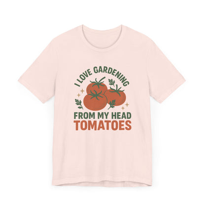 I Love Gardening from My Head Tomatoes T-Shirt | Garden T-Shirt- Unisex Fit