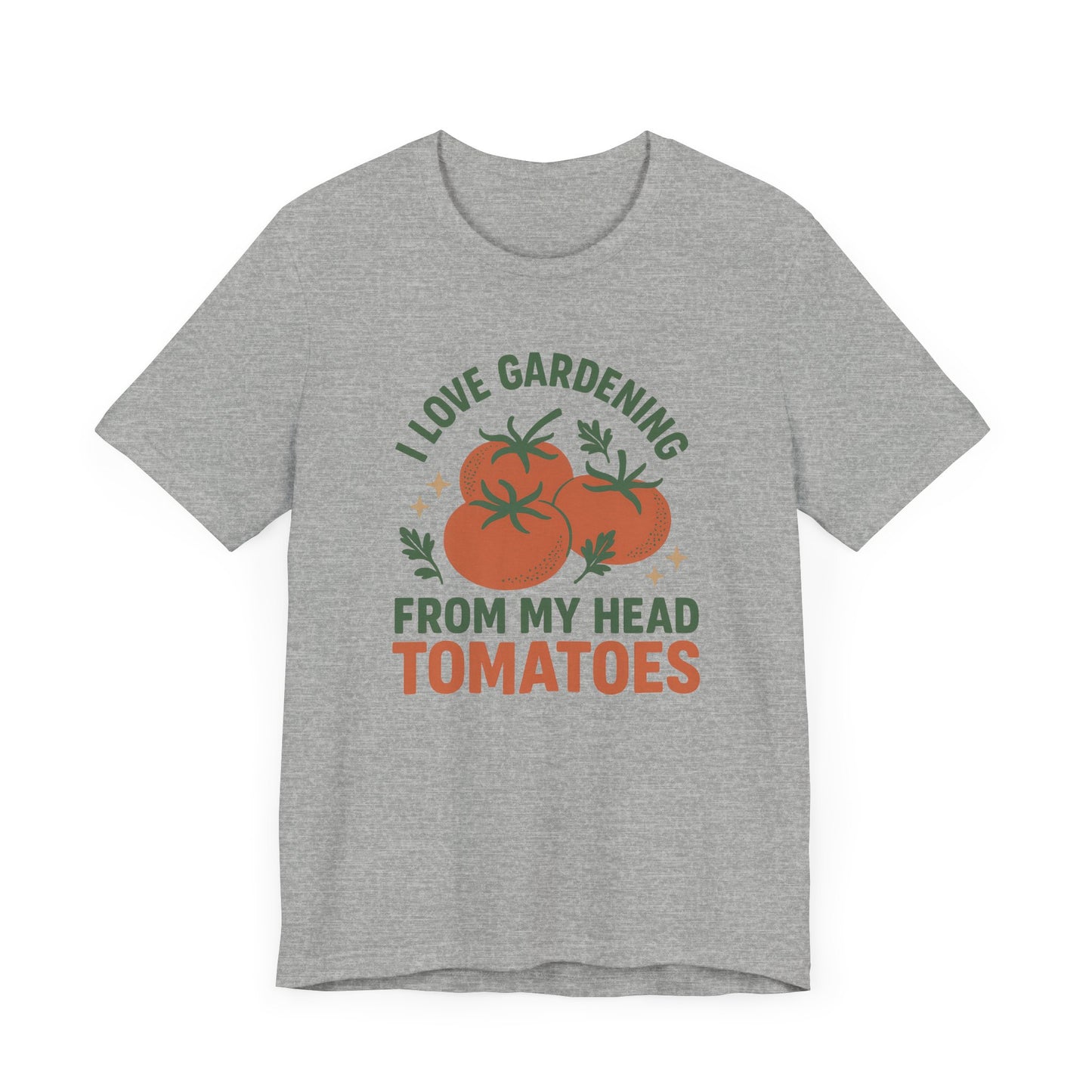 I Love Gardening from My Head Tomatoes T-Shirt | Garden T-Shirt- Unisex Fit
