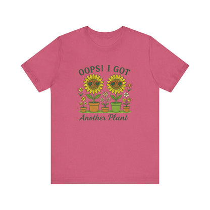 Oops! I Got Another Plant T-Shirt | Garden T-Shirt- Unisex Fit