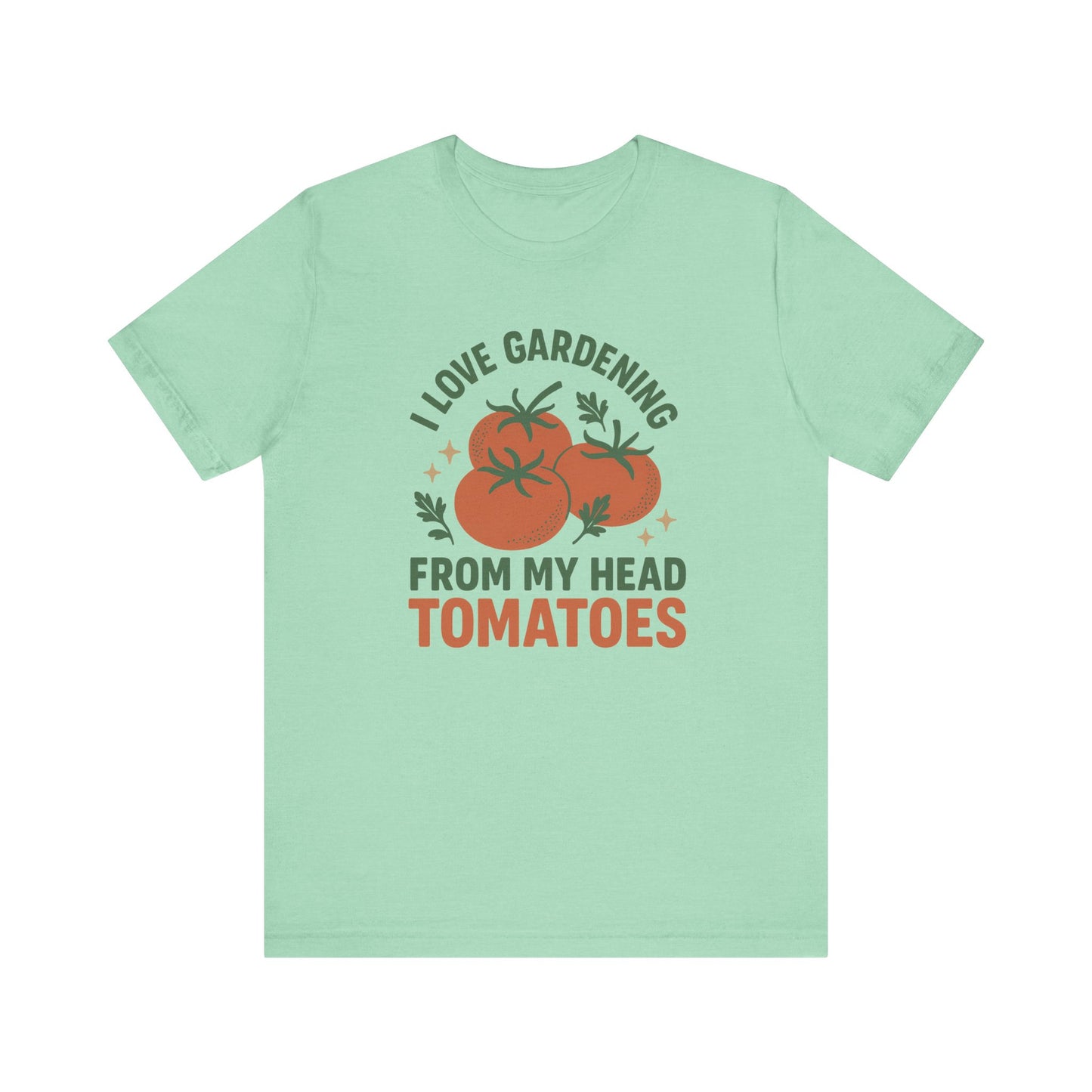 I Love Gardening from My Head Tomatoes T-Shirt | Garden T-Shirt- Unisex Fit