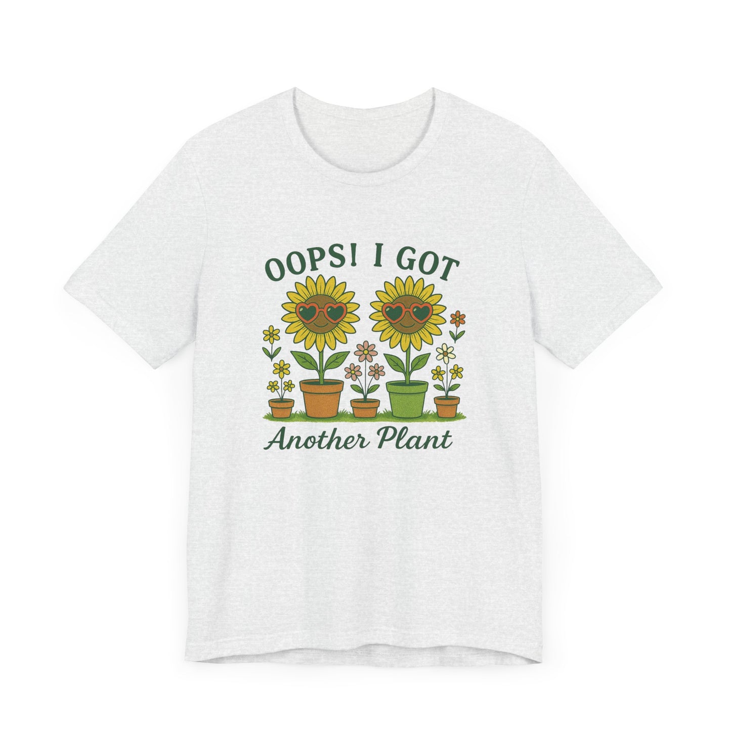 Oops! I Got Another Plant T-Shirt | Garden T-Shirt- Unisex Fit