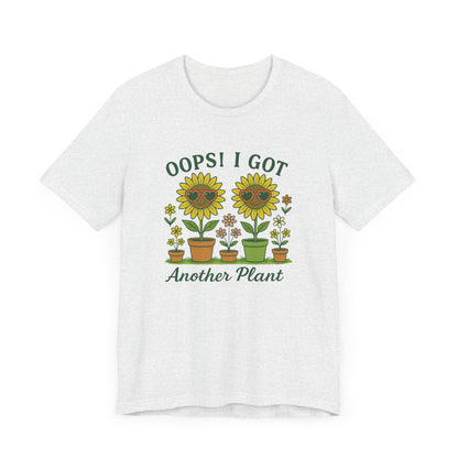Oops! I Got Another Plant T-Shirt | Garden T-Shirt- Unisex Fit