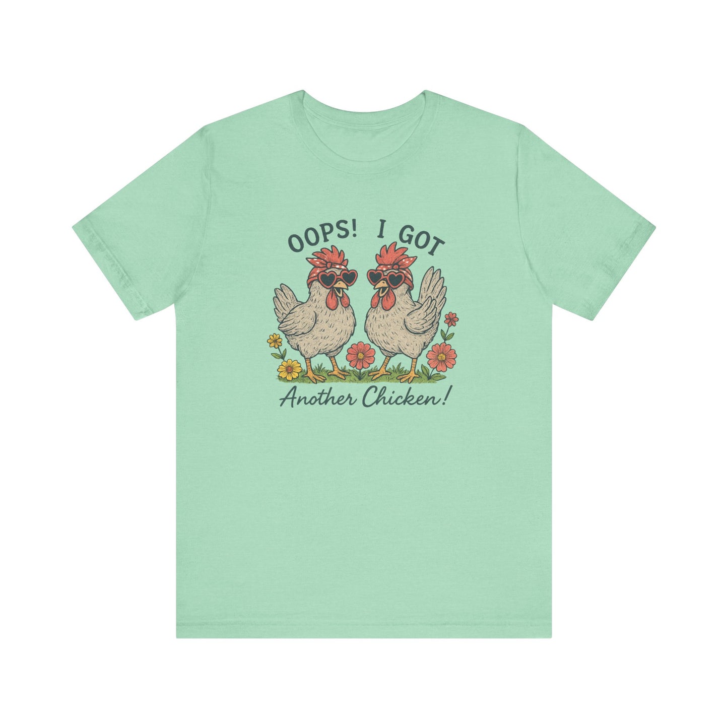 Oops! I Got Another Chicken T-Shirt | Garden T-Shirt- Unisex Fit