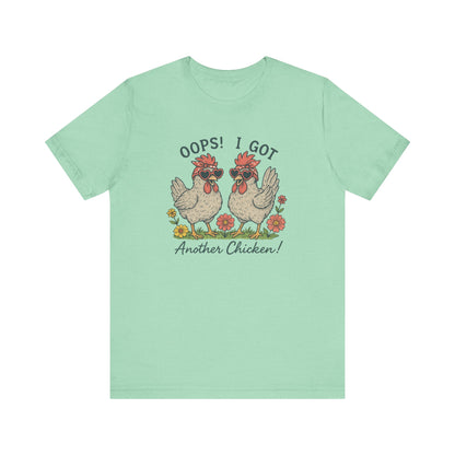 Oops! I Got Another Chicken T-Shirt | Garden T-Shirt- Unisex Fit