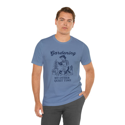 Gardening: My Other Quiet Time T-Shirt | Garden T-Shirt- Unisex Fit