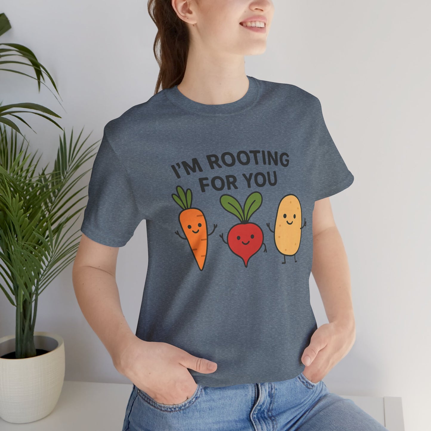 I'm Rooting For You T-Shirt | Garden T-Shirt- Unisex Fit