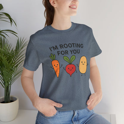 I'm Rooting For You T-Shirt | Garden T-Shirt- Unisex Fit