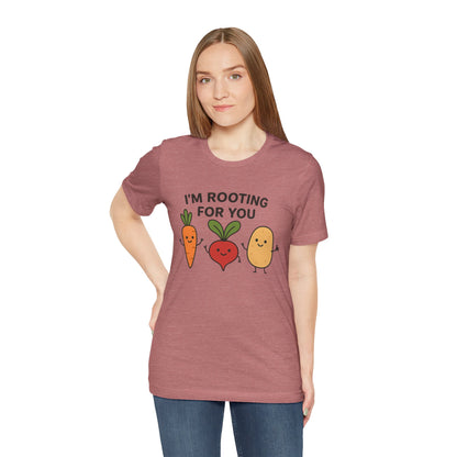I'm Rooting For You T-Shirt | Garden T-Shirt- Unisex Fit