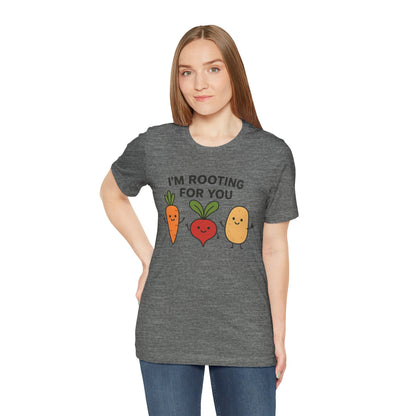 I'm Rooting For You T-Shirt | Garden T-Shirt- Unisex Fit