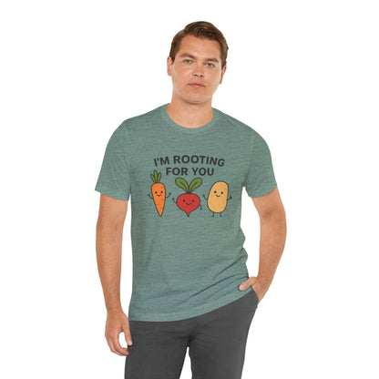I'm Rooting For You T-Shirt | Garden T-Shirt- Unisex Fit