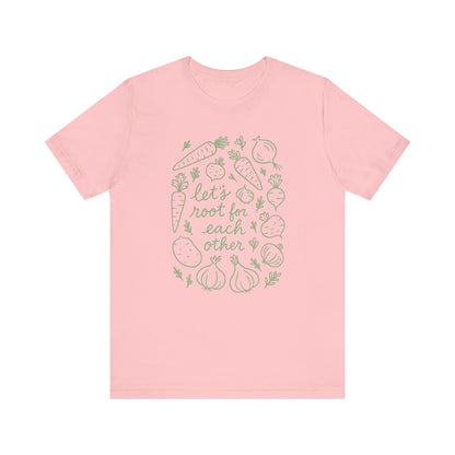 Let's Root for Each other T-Shirt | Garden T-Shirt- Unisex Fit