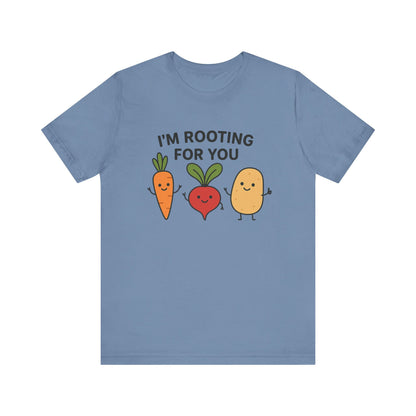 I'm Rooting For You T-Shirt | Garden T-Shirt- Unisex Fit