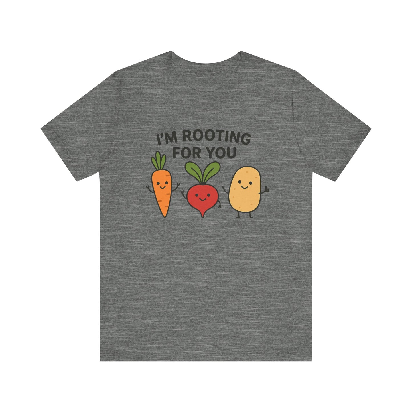 I'm Rooting For You T-Shirt | Garden T-Shirt- Unisex Fit