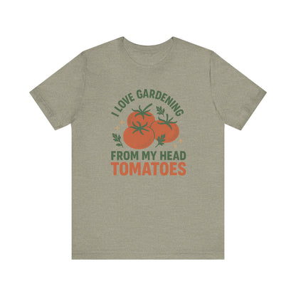I Love Gardening from My Head Tomatoes T-Shirt | Garden T-Shirt- Unisex Fit