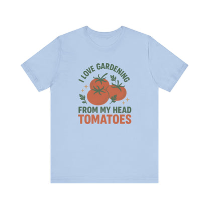 I Love Gardening from My Head Tomatoes T-Shirt | Garden T-Shirt- Unisex Fit