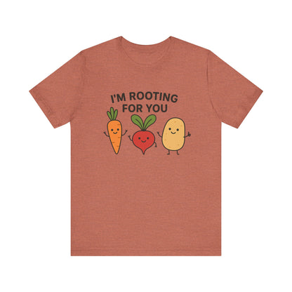 I'm Rooting For You T-Shirt | Garden T-Shirt- Unisex Fit