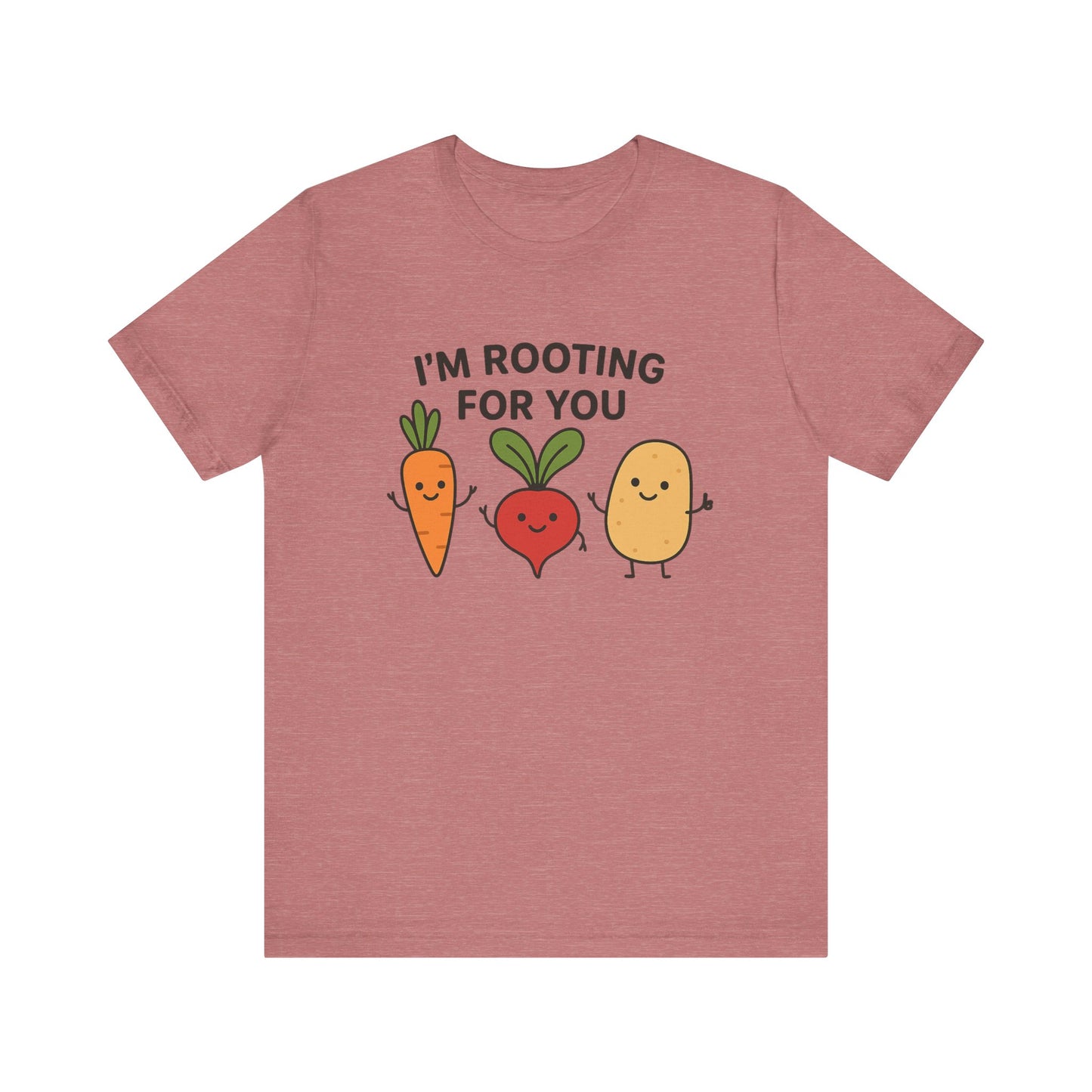 I'm Rooting For You T-Shirt | Garden T-Shirt- Unisex Fit