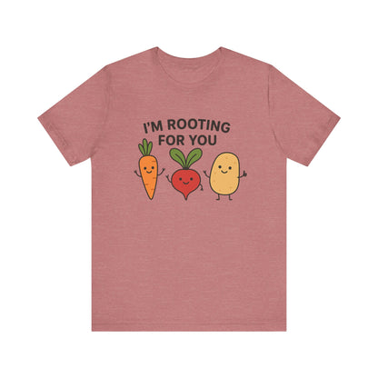 I'm Rooting For You T-Shirt | Garden T-Shirt- Unisex Fit