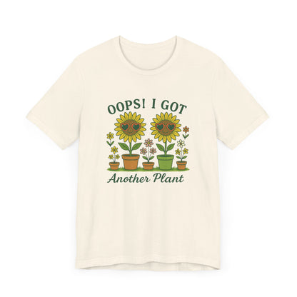 Oops! I Got Another Plant T-Shirt | Garden T-Shirt- Unisex Fit