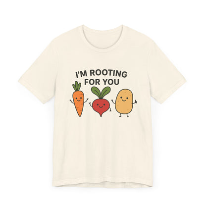 I'm Rooting For You T-Shirt | Garden T-Shirt- Unisex Fit