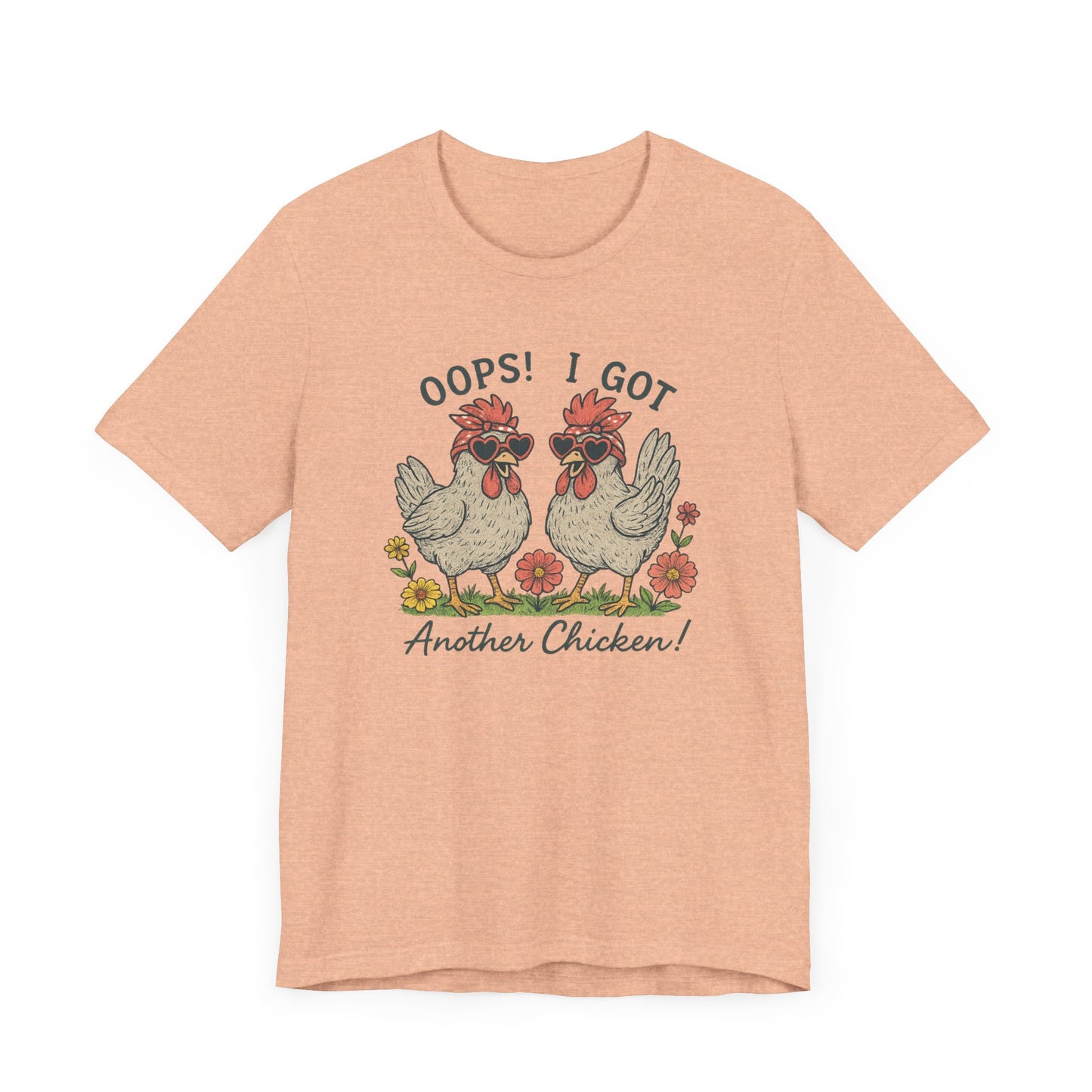 Oops! I Got Another Chicken T-Shirt | Garden T-Shirt- Unisex Fit