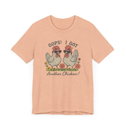 Oops! I Got Another Chicken T-Shirt | Garden T-Shirt- Unisex Fit