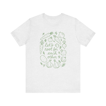 Let's Root for Each other T-Shirt | Garden T-Shirt- Unisex Fit