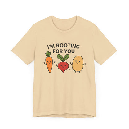 I'm Rooting For You T-Shirt | Garden T-Shirt- Unisex Fit