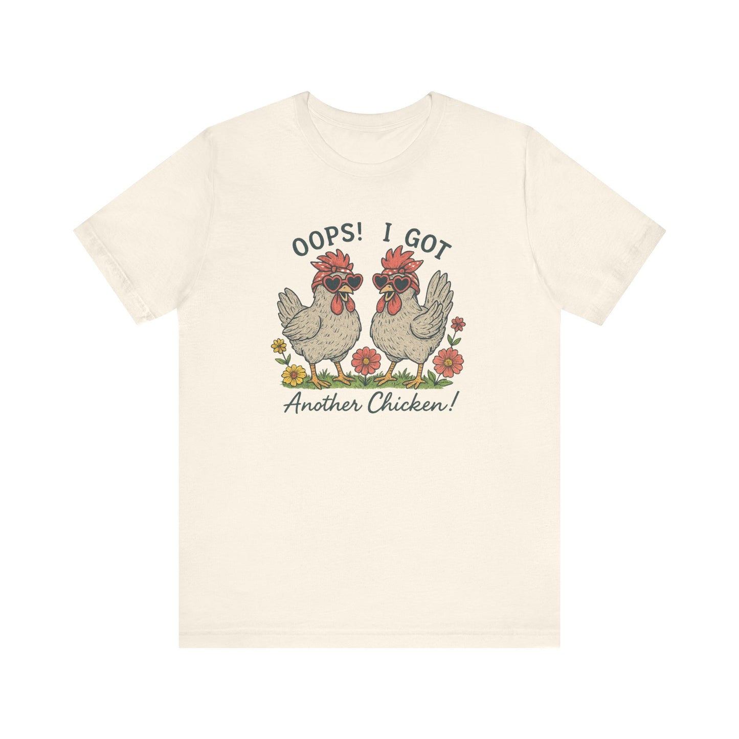 Oops! I Got Another Chicken T-Shirt | Garden T-Shirt- Unisex Fit