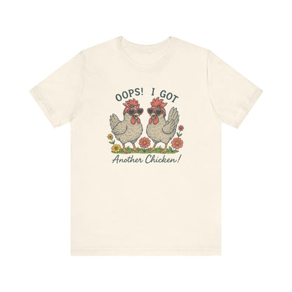 Oops! I Got Another Chicken T-Shirt | Garden T-Shirt- Unisex Fit