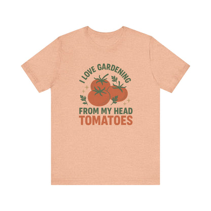 I Love Gardening from My Head Tomatoes T-Shirt | Garden T-Shirt- Unisex Fit