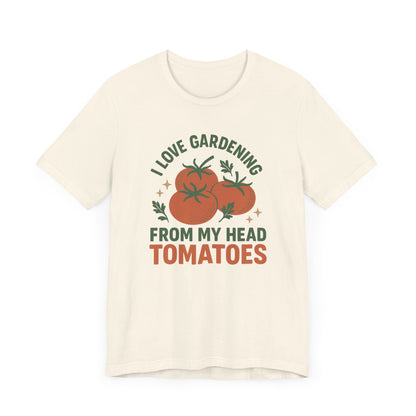 I Love Gardening from My Head Tomatoes T-Shirt | Garden T-Shirt- Unisex Fit