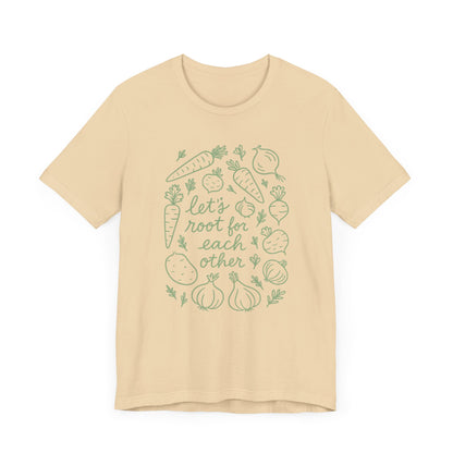 Let's Root for Each other T-Shirt | Garden T-Shirt- Unisex Fit