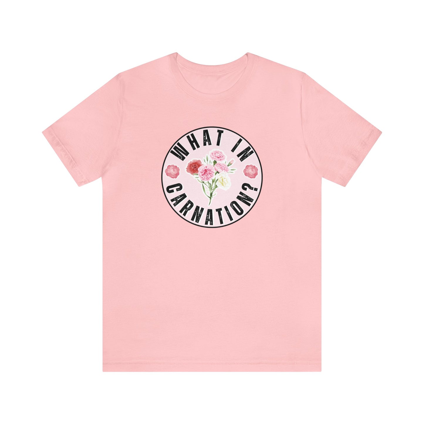 What in Carnation? Ladies T-Shirt - Bella Canvas