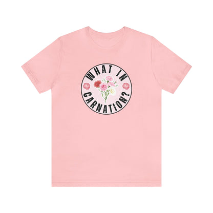What in Carnation? Ladies T-Shirt - Bella Canvas