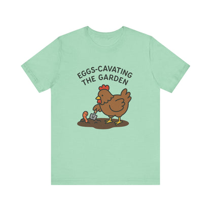 Eggs-Cavating the Garden T-Shirt | Garden T-Shirt- Unisex Fit