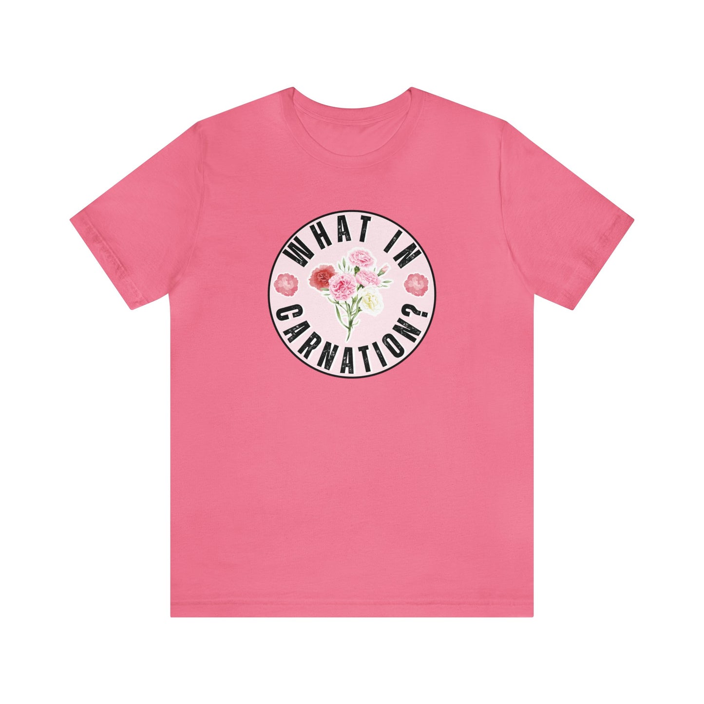 What in Carnation? Ladies T-Shirt - Bella Canvas