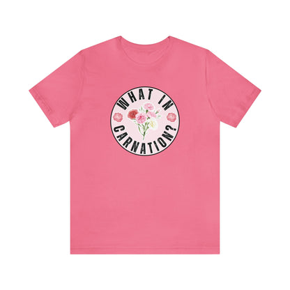 What in Carnation? Ladies T-Shirt - Bella Canvas